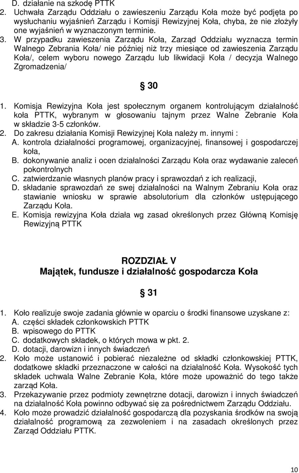 W przypadku zawieszenia Zarządu Koła, Zarząd Oddziału wyznacza termin Walnego Zebrania Koła/ nie później niż trzy miesiące od zawieszenia Zarządu Koła/, celem wyboru nowego Zarządu lub likwidacji