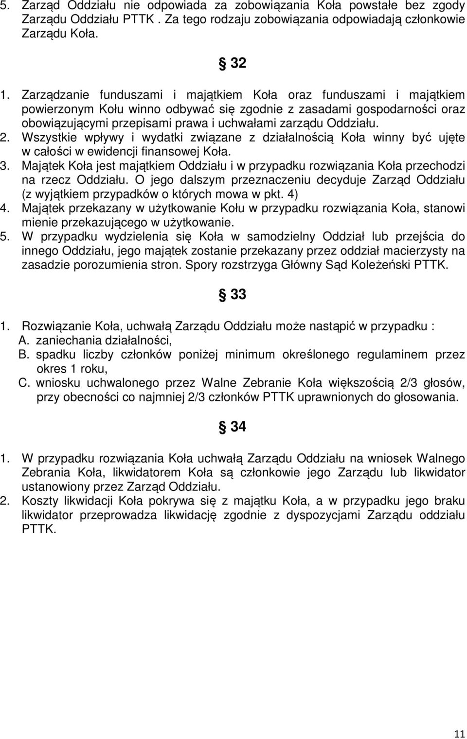 Oddziału. 2. Wszystkie wpływy i wydatki związane z działalnością Koła winny być ujęte w całości w ewidencji finansowej Koła. 3.