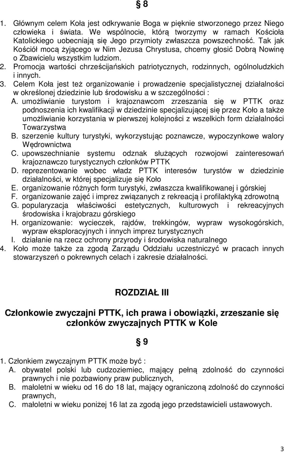 Tak jak Kościół mocą żyjącego w Nim Jezusa Chrystusa, chcemy głosić Dobrą Nowinę o Zbawicielu wszystkim ludziom. 2.