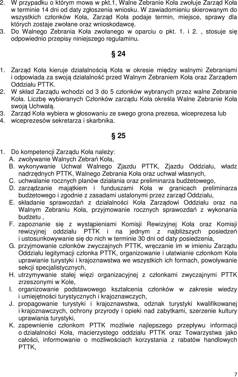 Do Walnego Zebrania Koła zwołanego w oparciu o pkt. 1. i 2., stosuje się odpowiednio przepisy niniejszego regulaminu. 24 1.