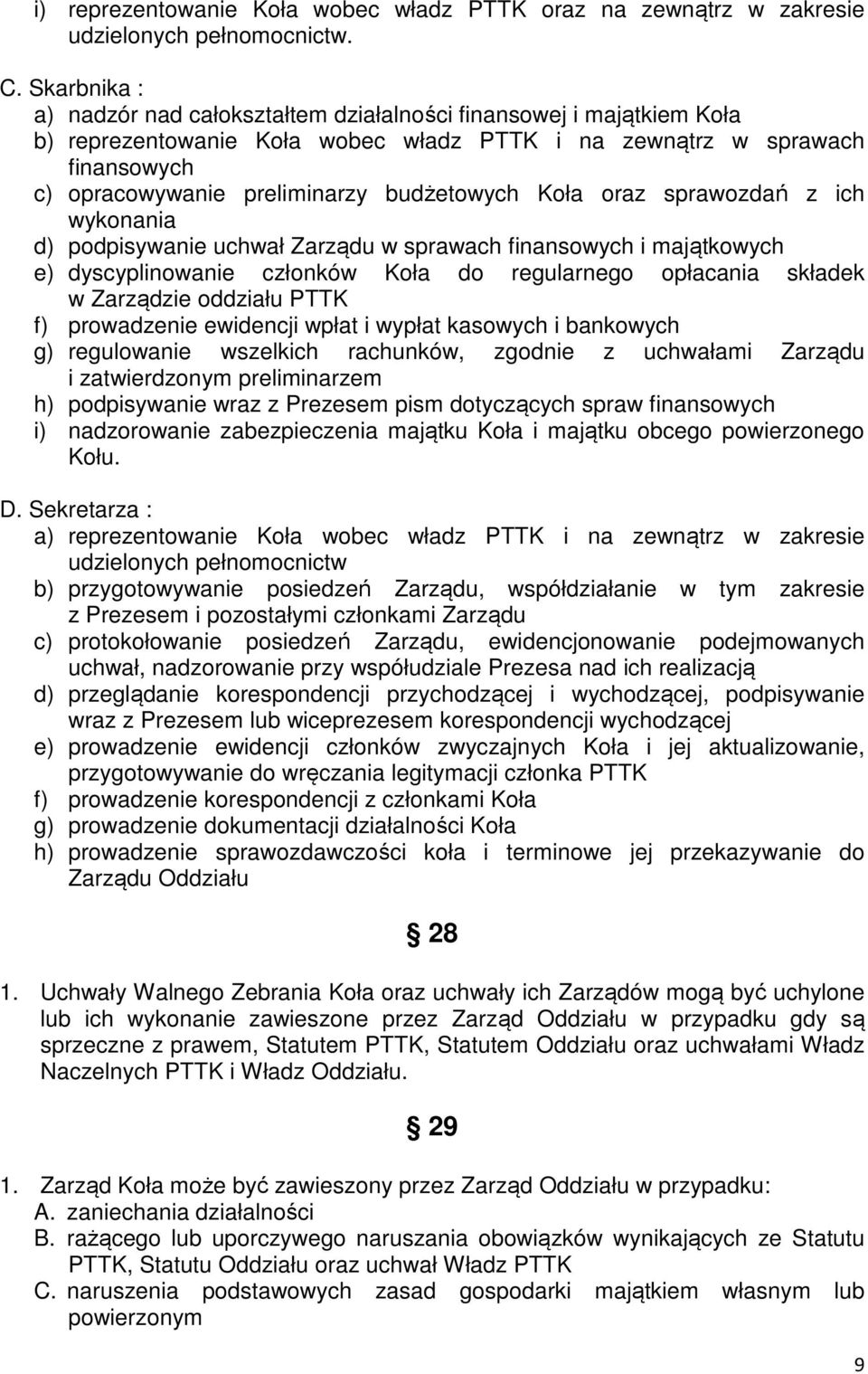 budżetowych Koła oraz sprawozdań z ich wykonania d) podpisywanie uchwał Zarządu w sprawach finansowych i majątkowych e) dyscyplinowanie członków Koła do regularnego opłacania składek w Zarządzie