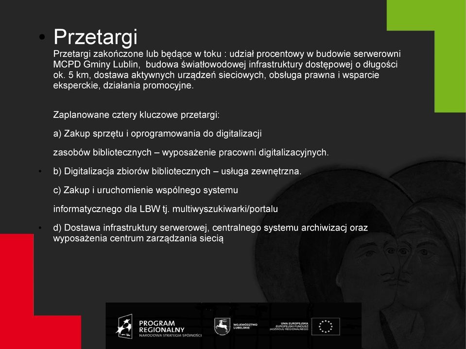 Zaplanowane cztery kluczowe przetargi: a) Zakup sprzętu i oprogramowania do digitalizacji zasobów bibliotecznych wyposażenie pracowni digitalizacyjnych.