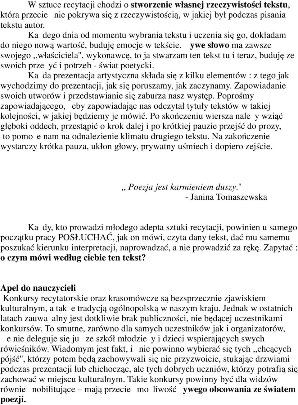 Żywe słowo ma zawsze swojego,,właściciela'', wykonawcę, to ja stwarzam ten tekst tu i teraz, buduję ze swoich przeżyć i potrzeb - świat poetycki.
