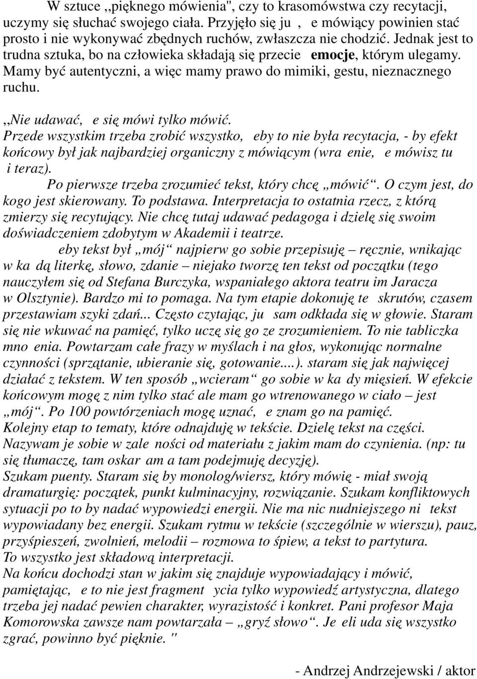 Mamy być autentyczni, a więc mamy prawo do mimiki, gestu, nieznacznego ruchu.,,nie udawać, że się mówi tylko mówić.