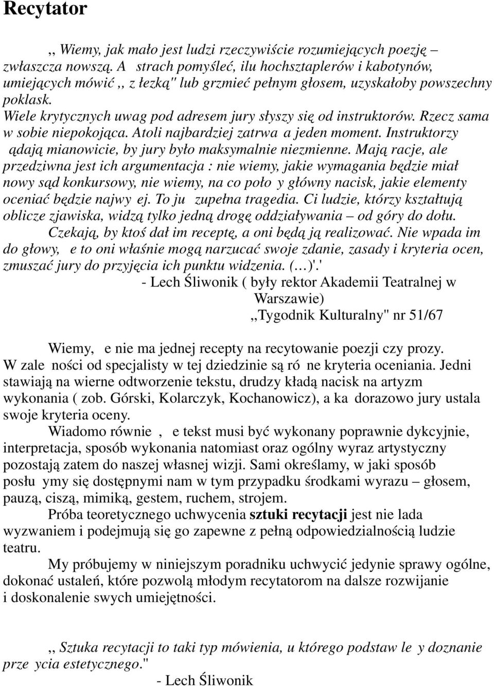 Wiele krytycznych uwag pod adresem jury słyszy się od instruktorów. Rzecz sama w sobie niepokojąca. Atoli najbardziej zatrważa jeden moment.