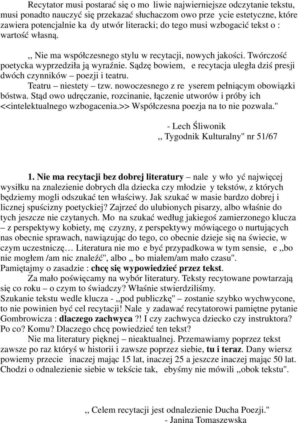 Sądzę bowiem, że recytacja uległa dziś presji dwóch czynników poezji i teatru. Teatru niestety tzw. nowoczesnego z reżyserem pełniącym obowiązki bóstwa.