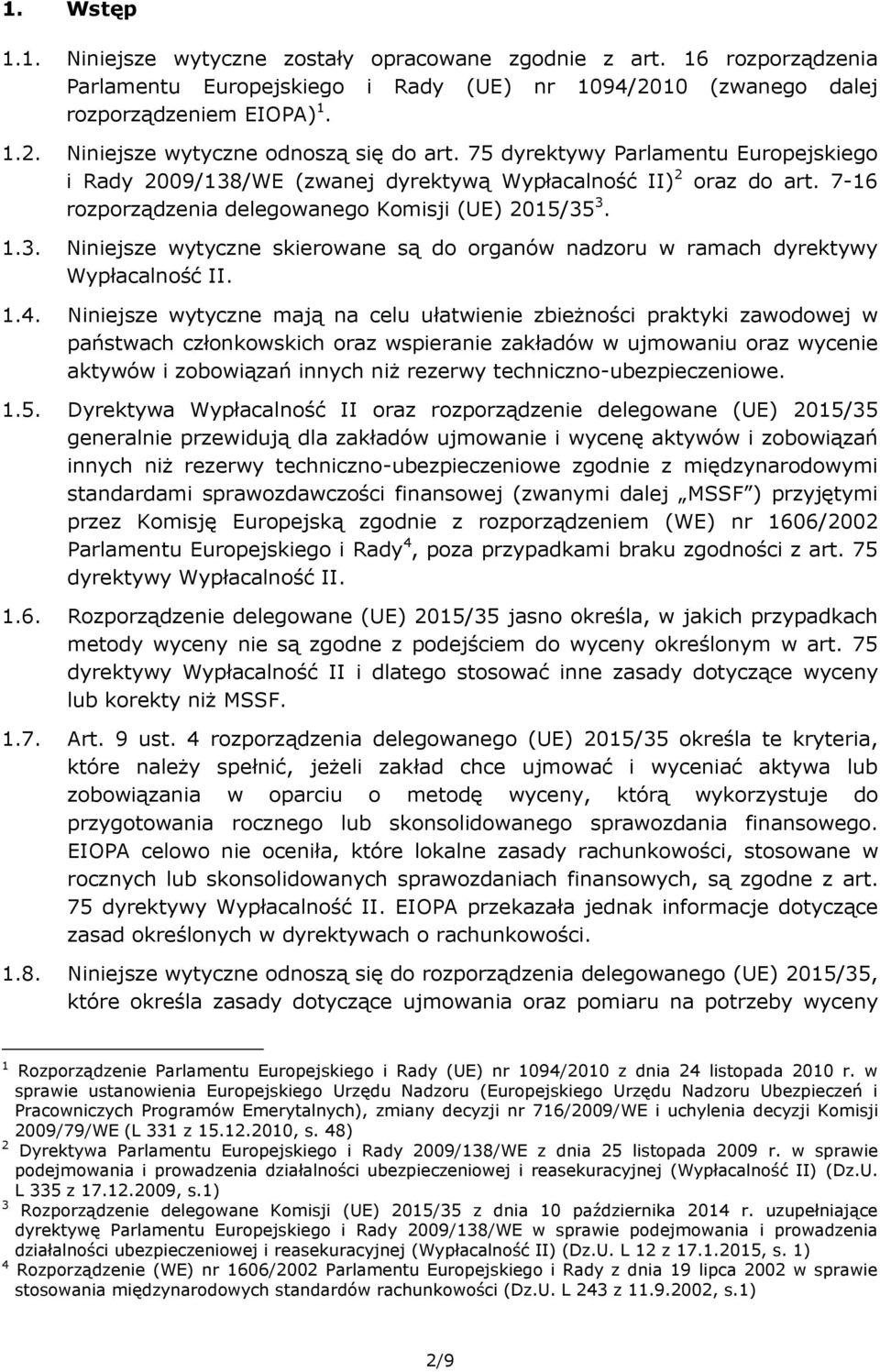 1.4. Niniejsze wytyczne mają na celu ułatwienie zbieżności praktyki zawodowej w państwach członkowskich oraz wspieranie zakładów w ujmowaniu oraz wycenie aktywów i zobowiązań innych niż rezerwy