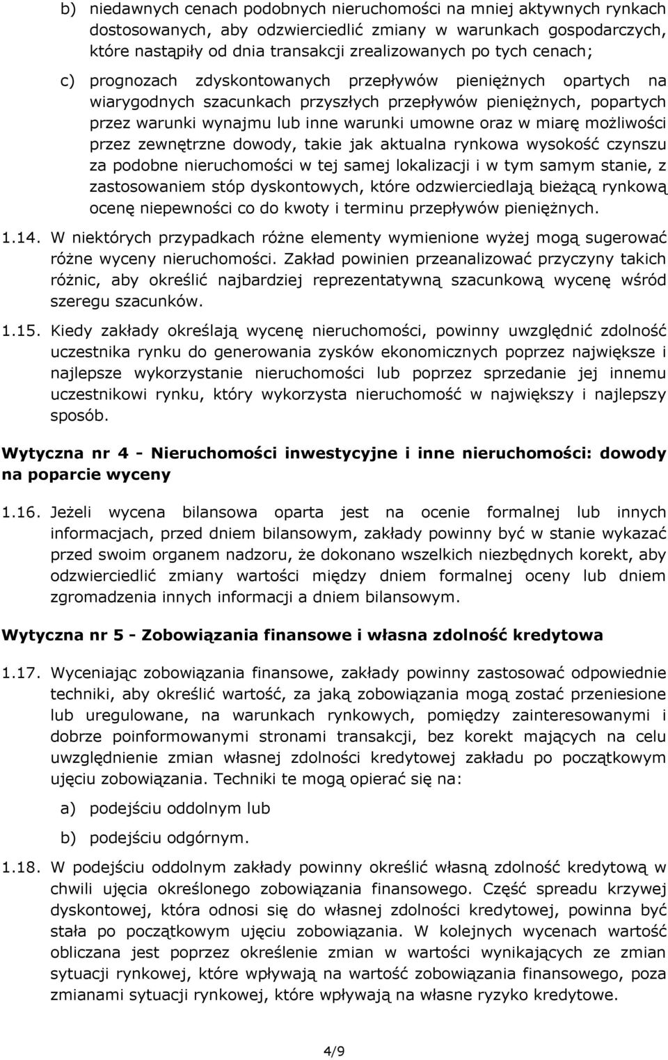 miarę możliwości przez zewnętrzne dowody, takie jak aktualna rynkowa wysokość czynszu za podobne nieruchomości w tej samej lokalizacji i w tym samym stanie, z zastosowaniem stóp dyskontowych, które