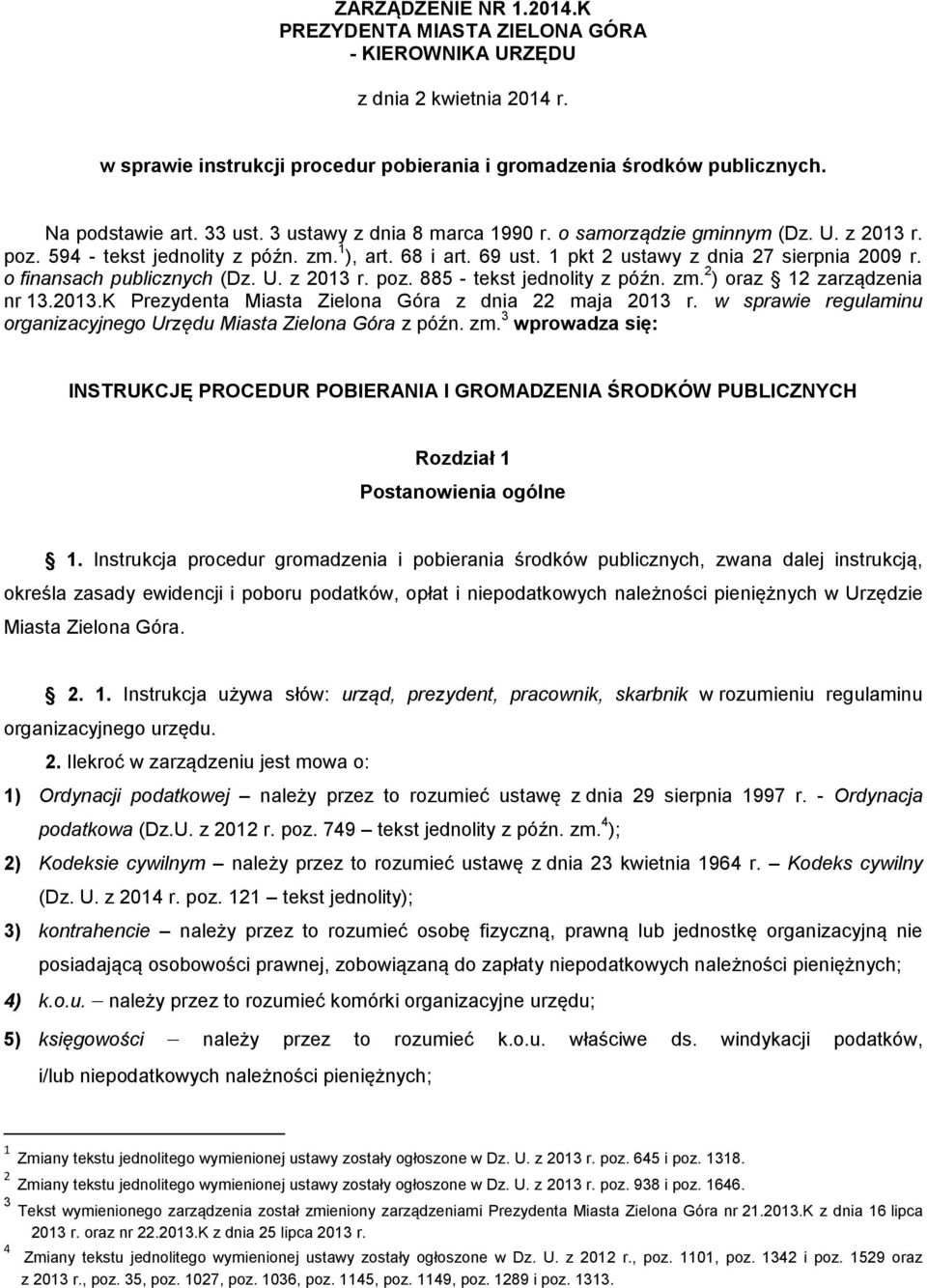 o finansach publicznych (Dz. U. z 2013 r. poz. 885 - tekst jednolity z późn. zm. 2 ) oraz 12 zarządzenia nr 13.2013.K Prezydenta Miasta Zielona Góra z dnia 22 maja 2013 r.