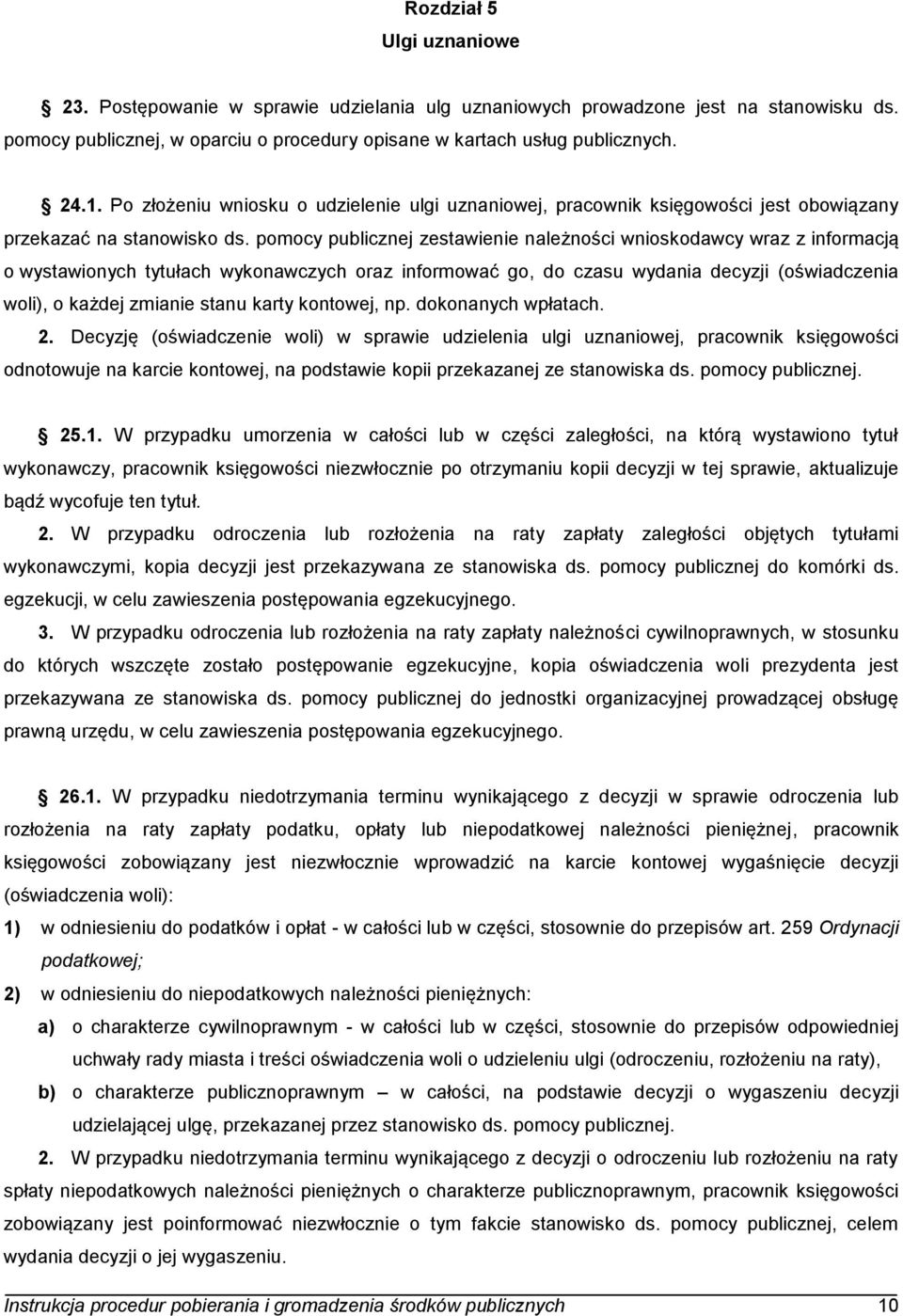 pomocy publicznej zestawienie należności wnioskodawcy wraz z informacją o wystawionych tytułach wykonawczych oraz informować go, do czasu wydania decyzji (oświadczenia woli), o każdej zmianie stanu