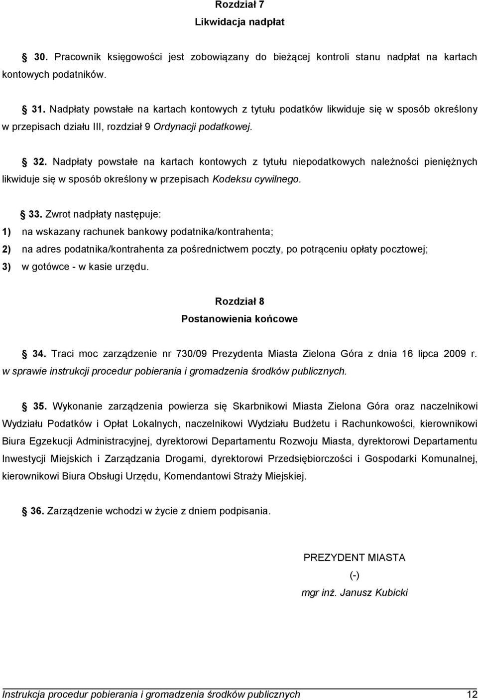 Nadpłaty powstałe na kartach kontowych z tytułu niepodatkowych należności pieniężnych likwiduje się w sposób określony w przepisach Kodeksu cywilnego. 33.