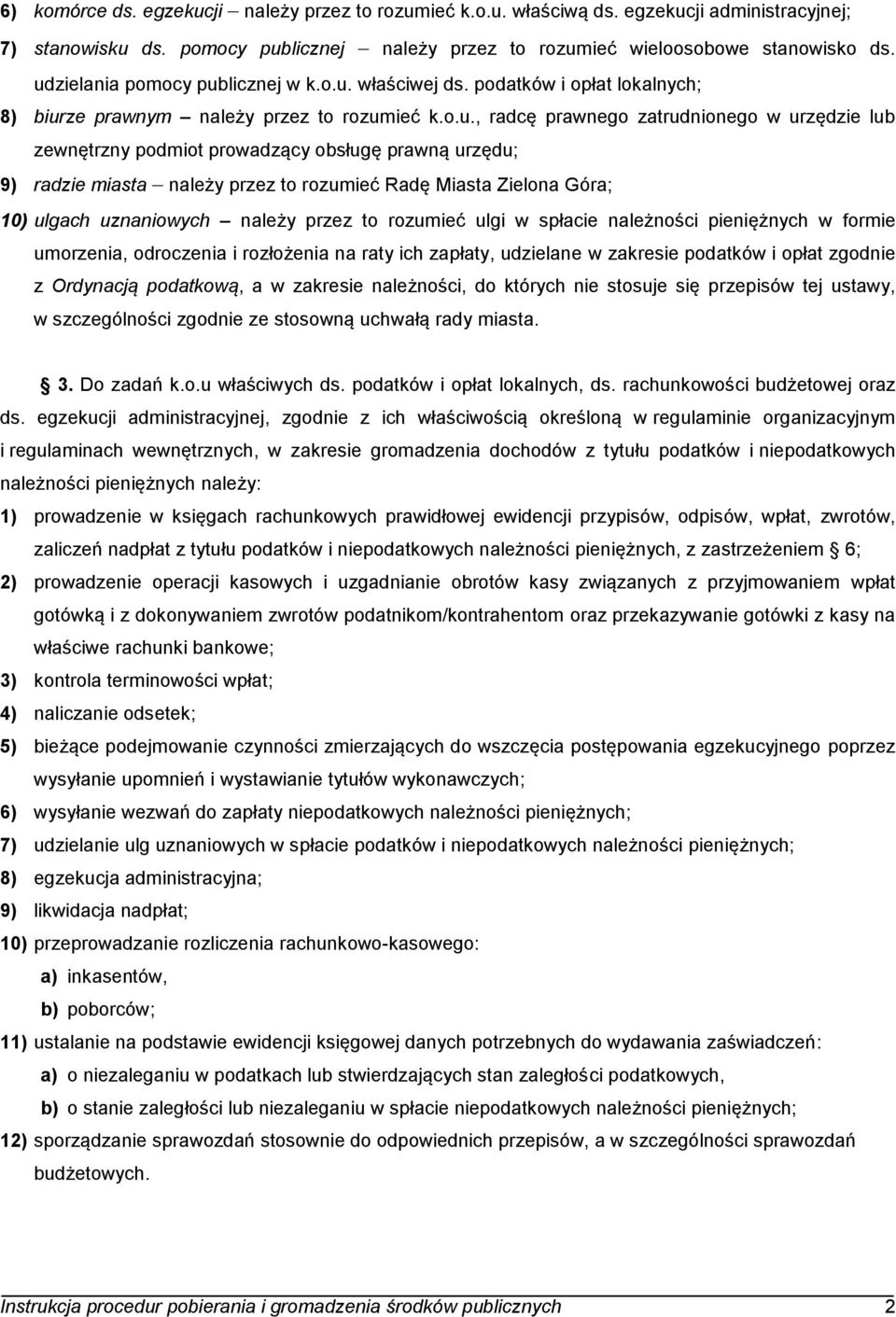 prowadzący obsługę prawną urzędu; 9) radzie miasta należy przez to rozumieć Radę Miasta Zielona Góra; 10) ulgach uznaniowych należy przez to rozumieć ulgi w spłacie należności pieniężnych w formie