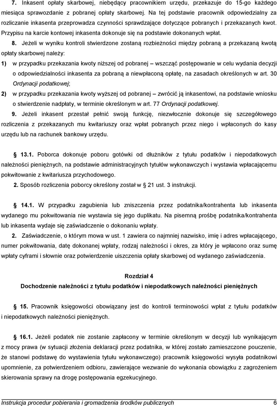 Przypisu na karcie kontowej inkasenta dokonuje się na podstawie dokonanych wpłat. 8.