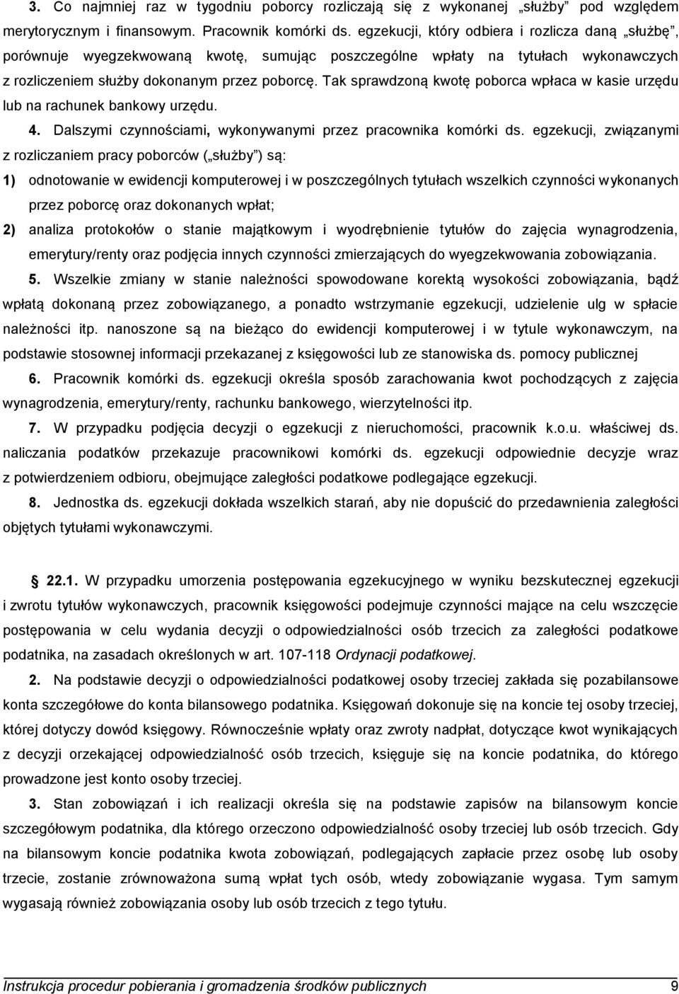 Tak sprawdzoną kwotę poborca wpłaca w kasie urzędu lub na rachunek bankowy urzędu. 4. Dalszymi czynnościami, wykonywanymi przez pracownika komórki ds.