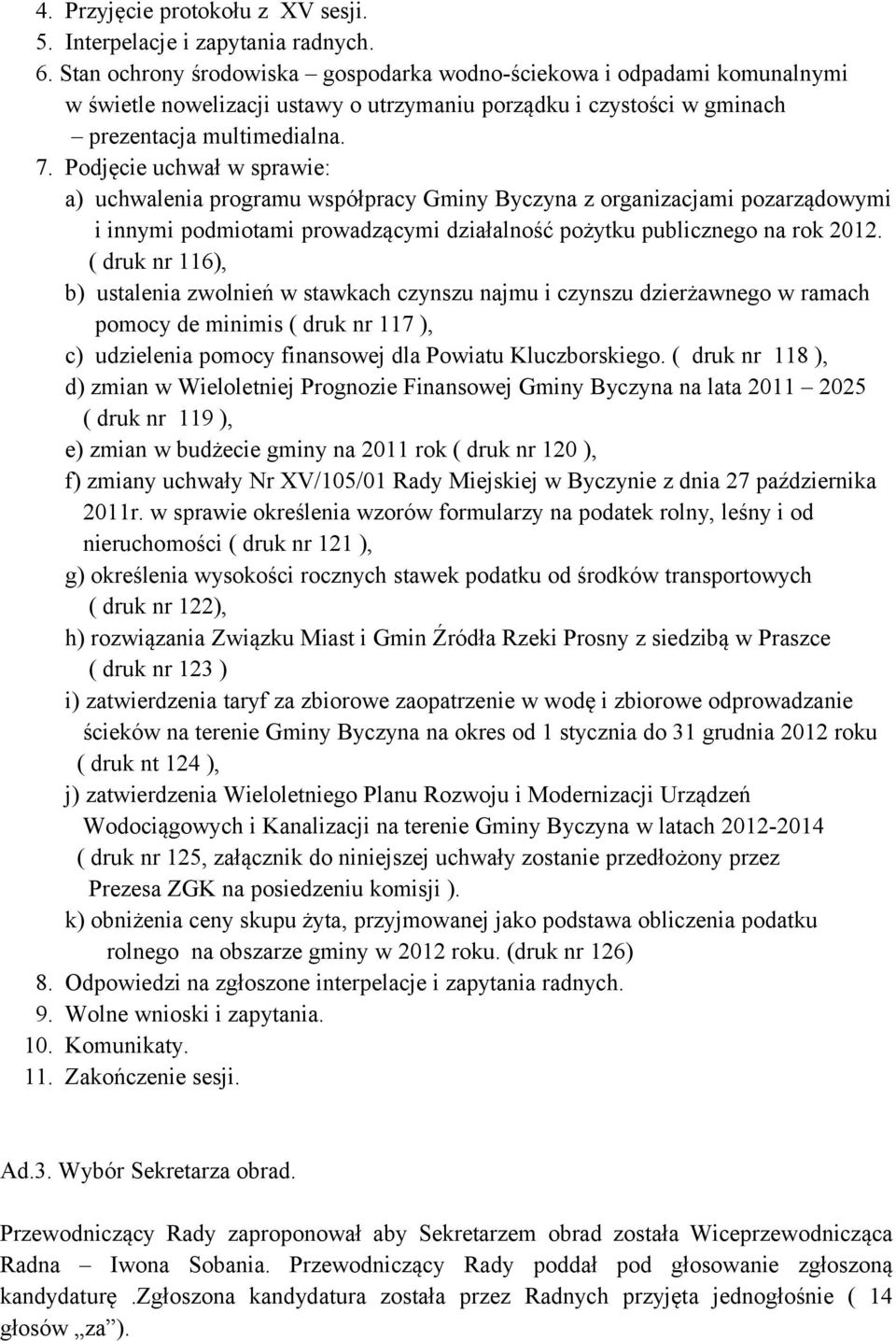 Podjęcie uchwał w sprawie: a) uchwalenia programu współpracy Gminy Byczyna z organizacjami pozarządowymi i innymi podmiotami prowadzącymi działalność pożytku publicznego na rok 2012.