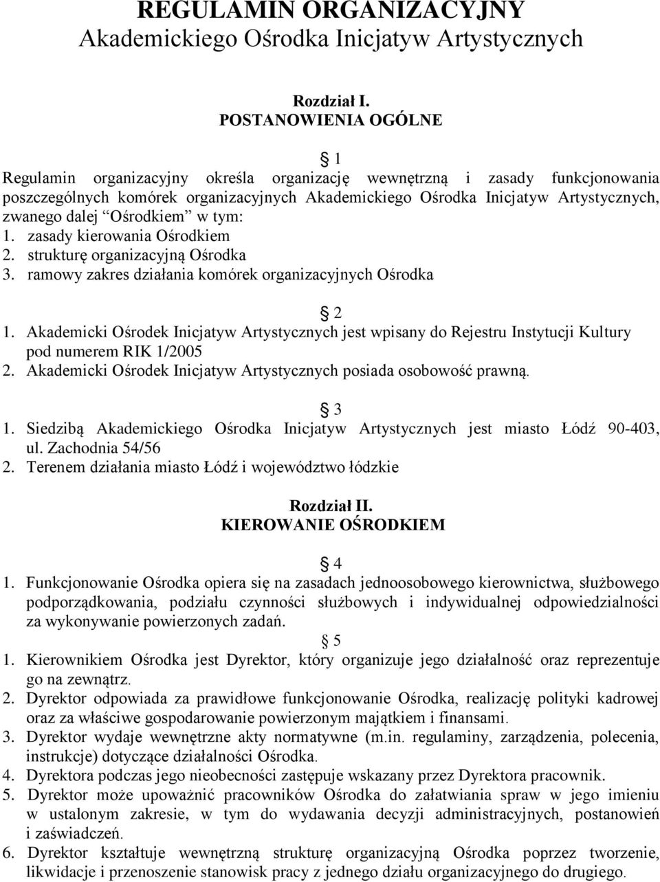 dalej Ośrodkiem w tym: 1. zasady kierowania Ośrodkiem 2. strukturę organizacyjną Ośrodka 3. ramowy zakres działania komórek organizacyjnych Ośrodka 2 1.