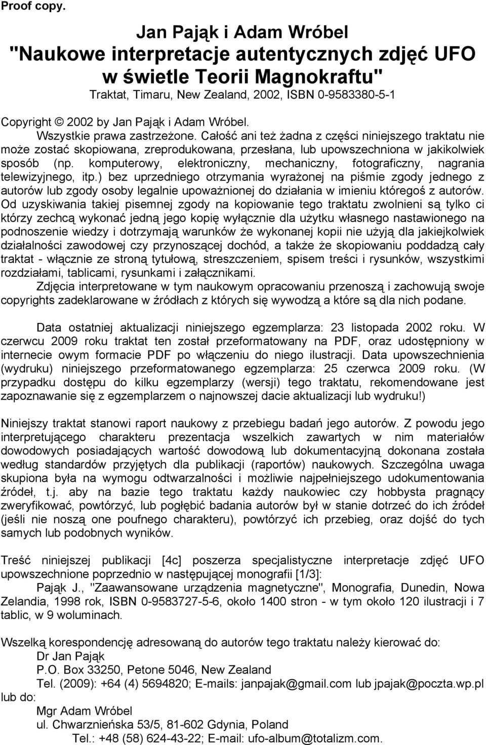 Wszystkie prawa zastrzeżone. Całość ani też żadna z części niniejszego traktatu nie może zostać skopiowana, zreprodukowana, przesłana, lub upowszechniona w jakikolwiek sposób (np.