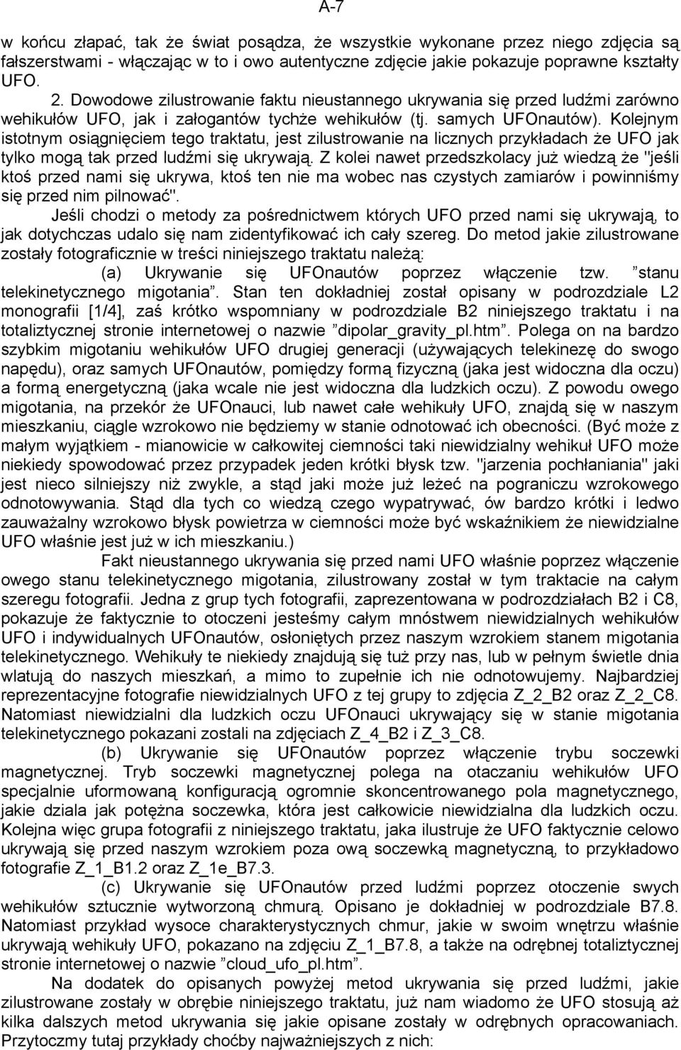 Kolejnym istotnym osiągnięciem tego traktatu, jest zilustrowanie na licznych przykładach że UFO jak tylko mogą tak przed ludźmi się ukrywają.
