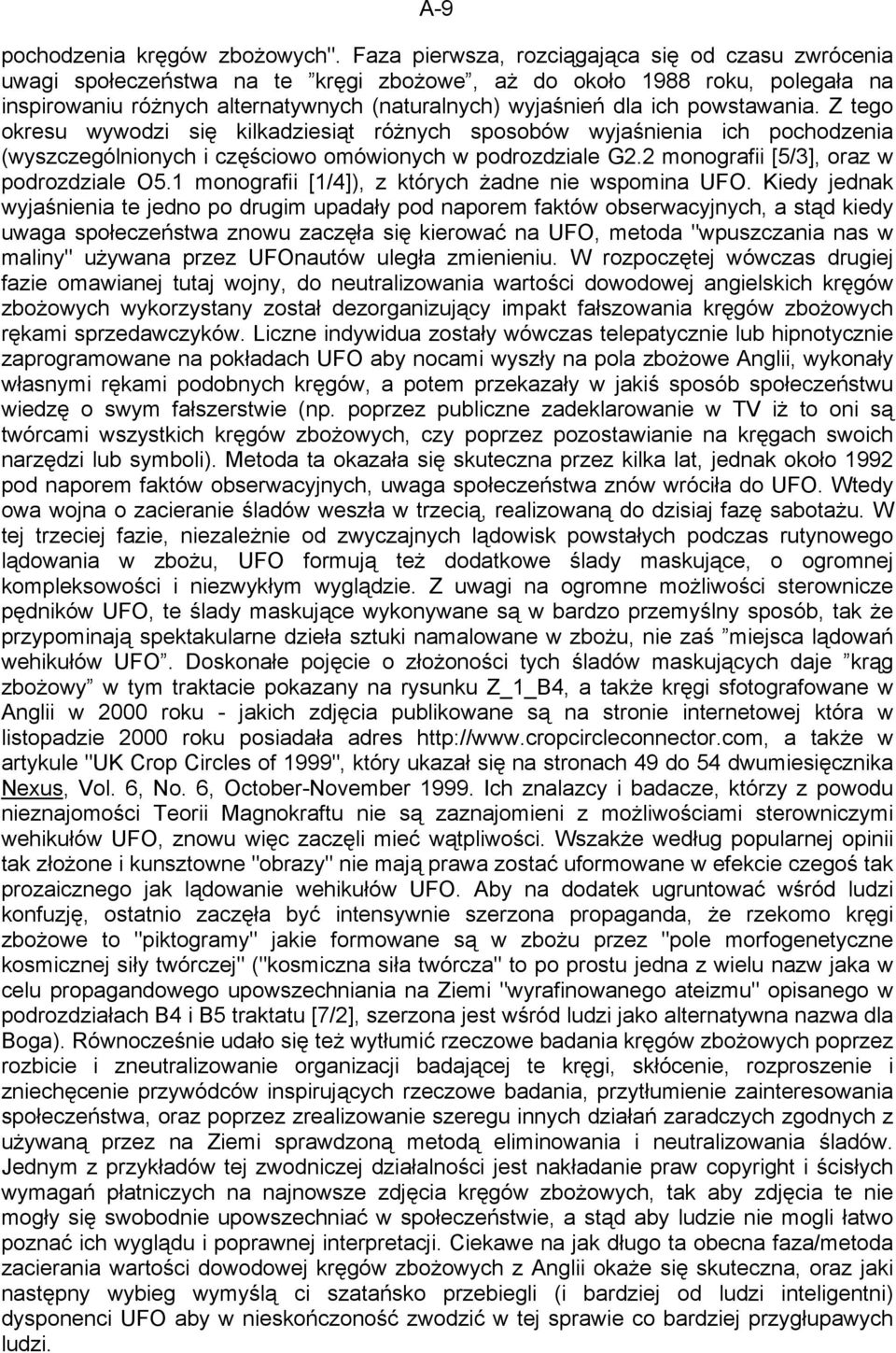 powstawania. Z tego okresu wywodzi się kilkadziesiąt różnych sposobów wyjaśnienia ich pochodzenia (wyszczególnionych i częściowo omówionych w podrozdziale G2.