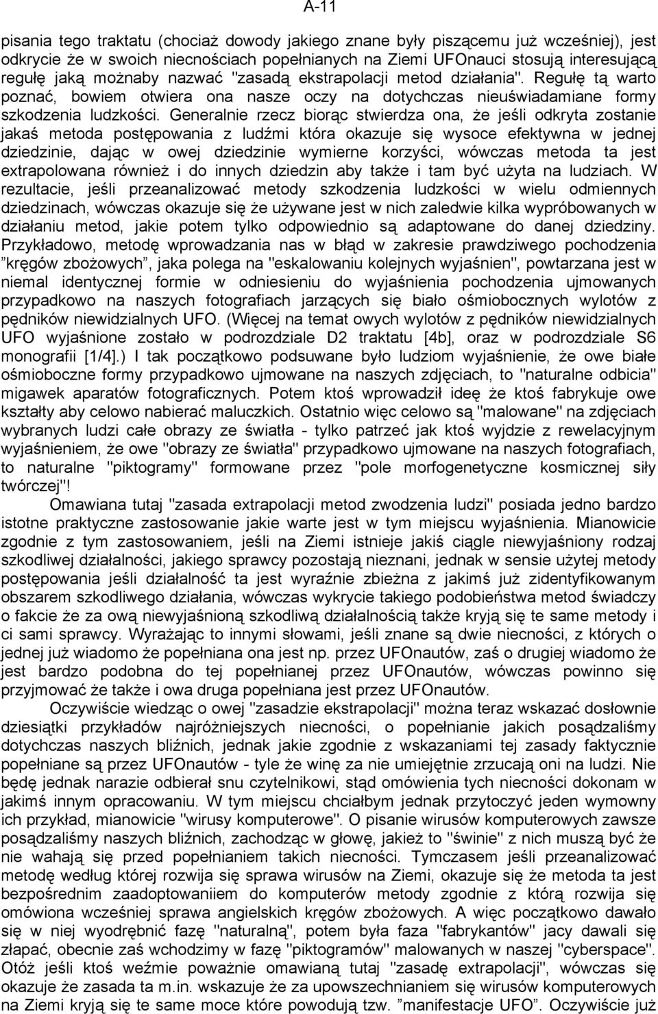 Generalnie rzecz biorąc stwierdza ona, że jeśli odkryta zostanie jakaś metoda postępowania z ludźmi która okazuje się wysoce efektywna w jednej dziedzinie, dając w owej dziedzinie wymierne korzyści,