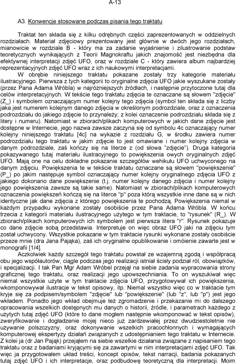 Magnokraftu jakich znajomość jest niezbędna dla efektywnej interpretacji zdjęć UFO, oraz w rozdziale C - który zawiera album najbardziej reprezentacyjnych zdjęć UFO wraz z ich naukowymi