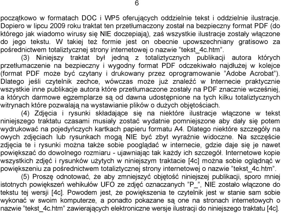 W takiej też formie jest on obecnie upowszechniany gratisowo za pośrednictwem totaliztycznej strony internetowej o nazwie tekst_4c.htm.