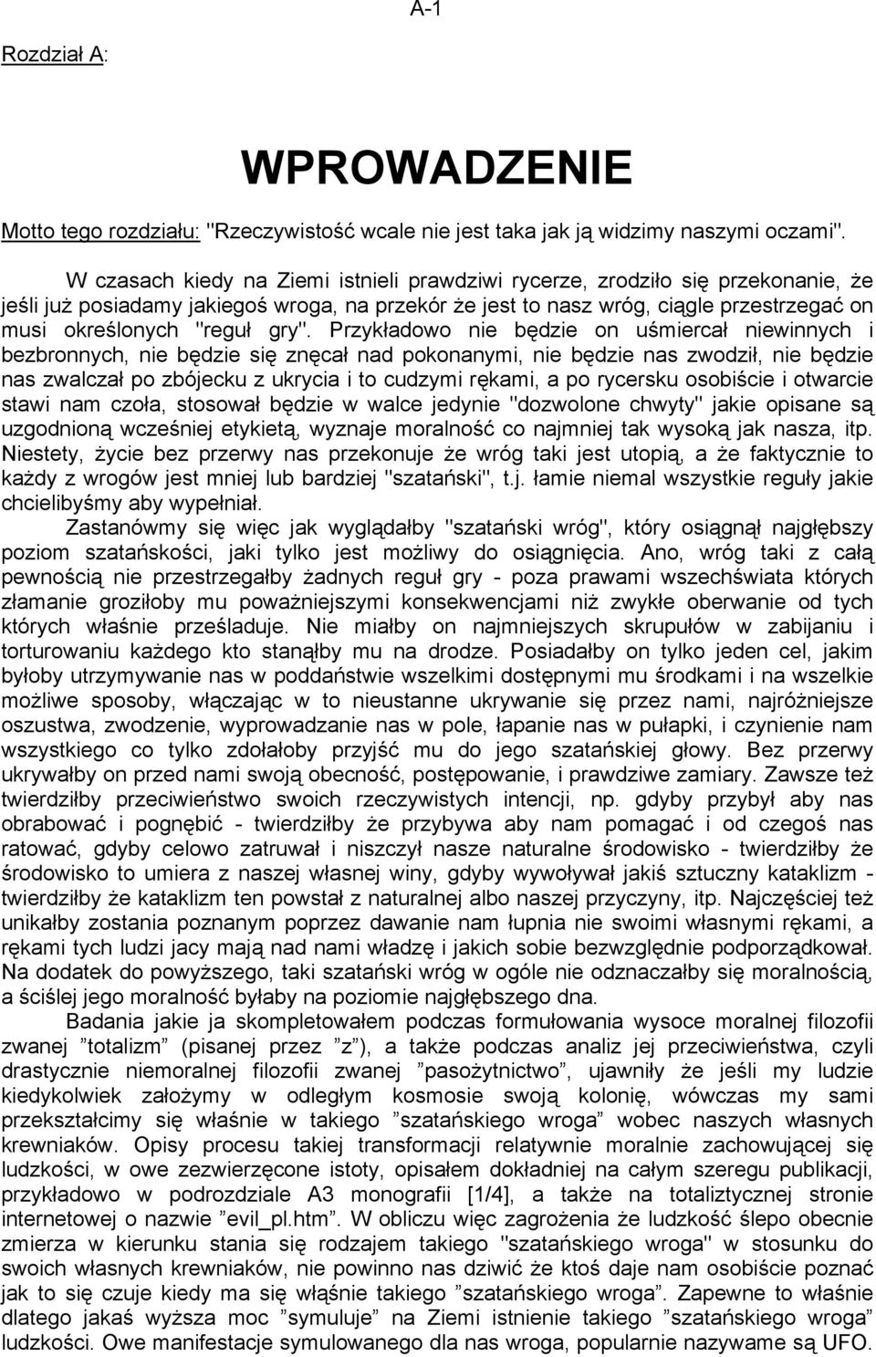 gry". Przykładowo nie będzie on uśmiercał niewinnych i bezbronnych, nie będzie się znęcał nad pokonanymi, nie będzie nas zwodził, nie będzie nas zwalczał po zbójecku z ukrycia i to cudzymi rękami, a