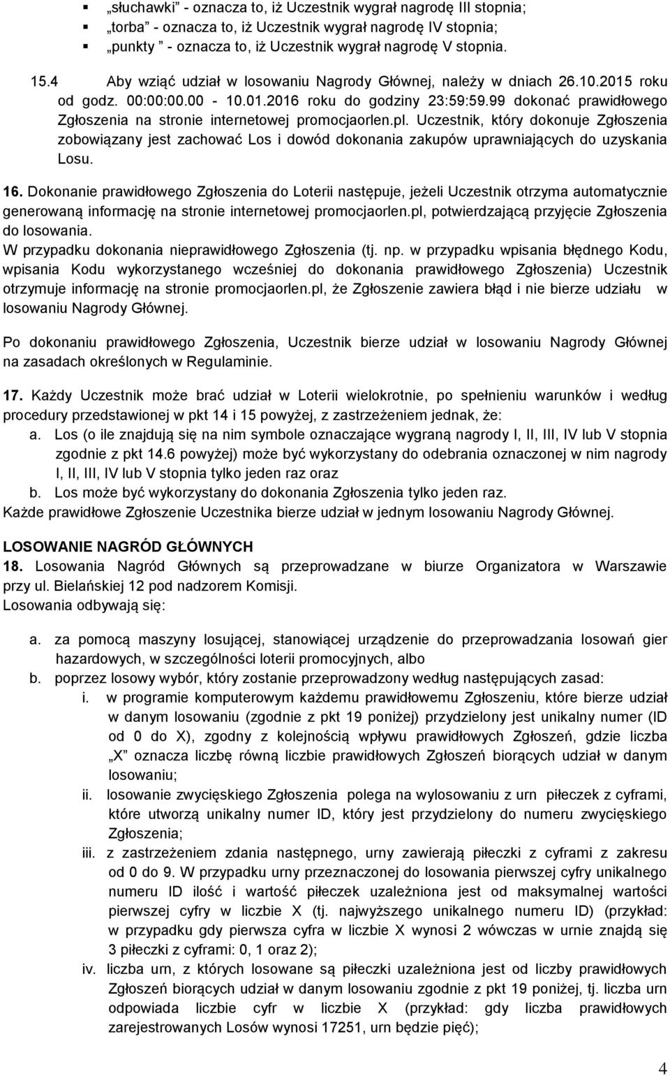 99 dokonać prawidłowego Zgłoszenia na stronie internetowej promocjaorlen.pl.