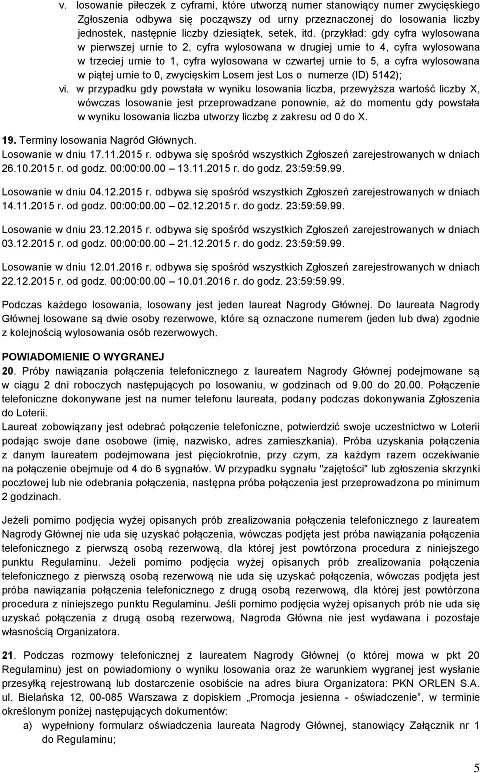 (przykład: gdy cyfra wylosowana w pierwszej urnie to 2, cyfra wylosowana w drugiej urnie to 4, cyfra wylosowana w trzeciej urnie to 1, cyfra wylosowana w czwartej urnie to 5, a cyfra wylosowana w