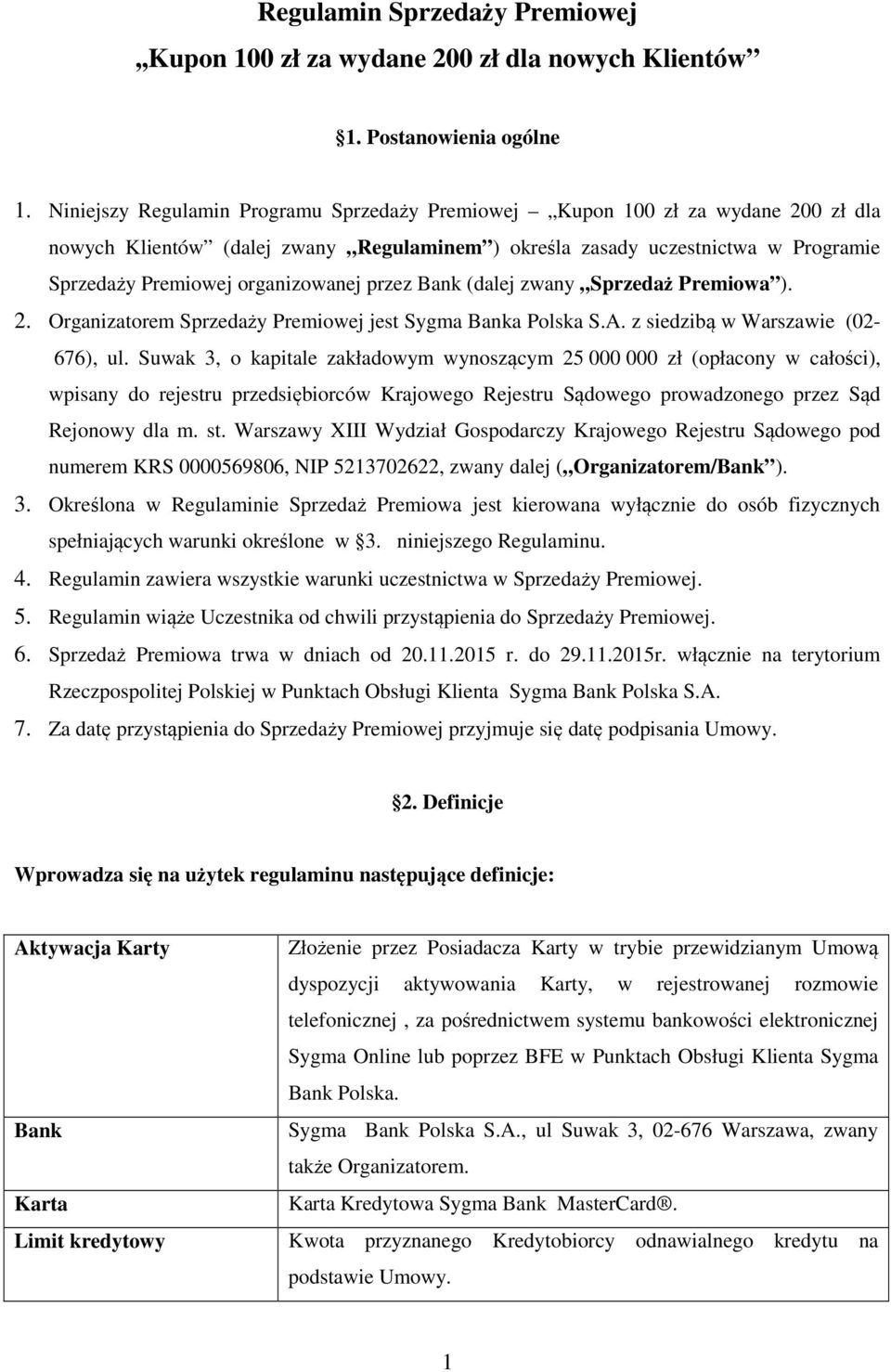 przez Bank (dalej zwany Sprzedaż Premiowa ). 2. Organizatorem Sprzedaży Premiowej jest Sygma Banka Polska S.A. z siedzibą w Warszawie (02-676), ul.