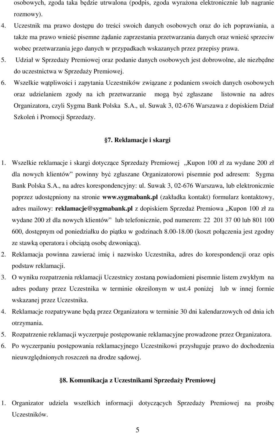 przetwarzania jego danych w przypadkach wskazanych przez przepisy prawa. 5.