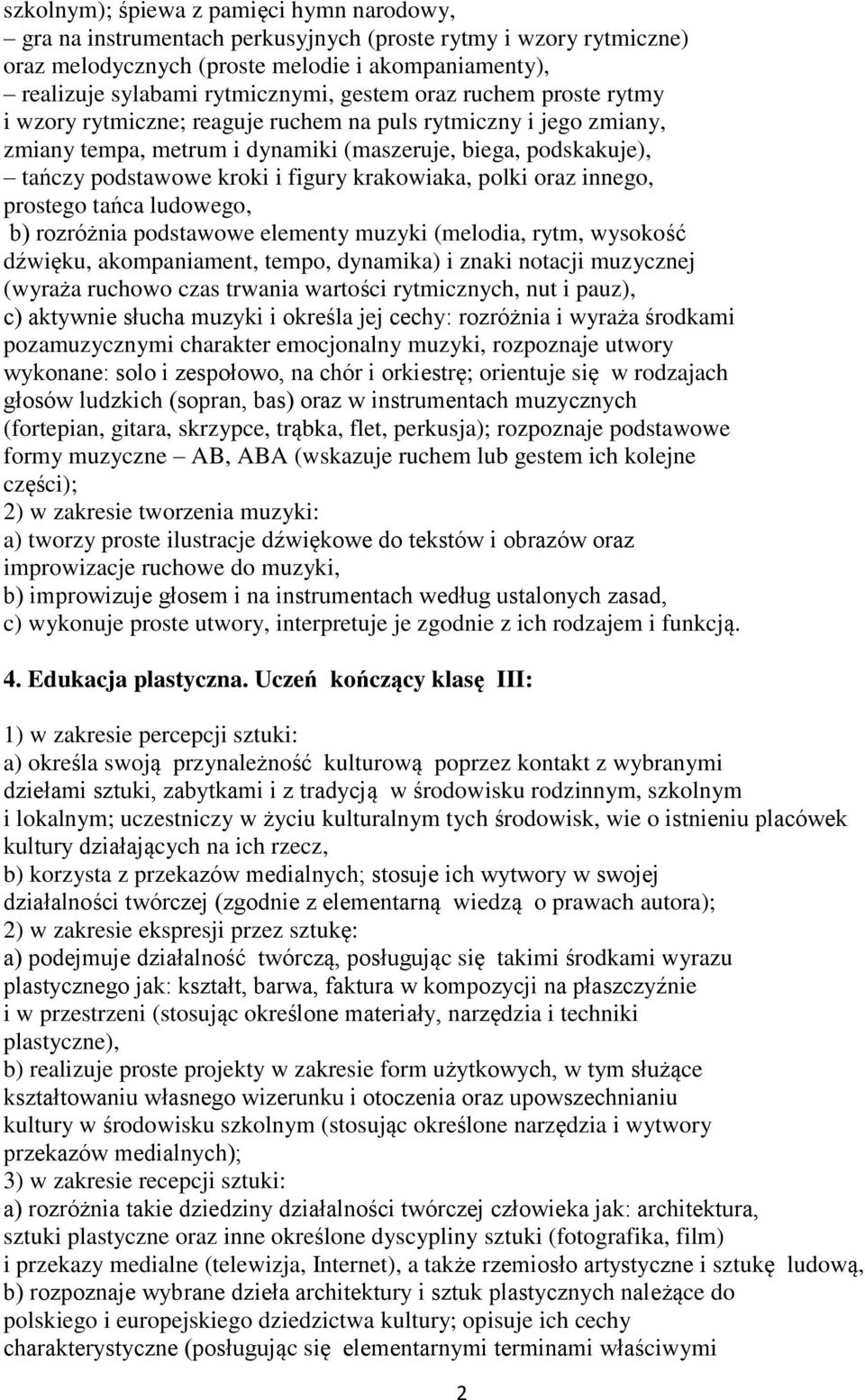 krakowiaka, polki oraz innego, prostego tańca ludowego, b) rozróżnia podstawowe elementy muzyki (melodia, rytm, wysokość dźwięku, akompaniament, tempo, dynamika) i znaki notacji muzycznej (wyraża