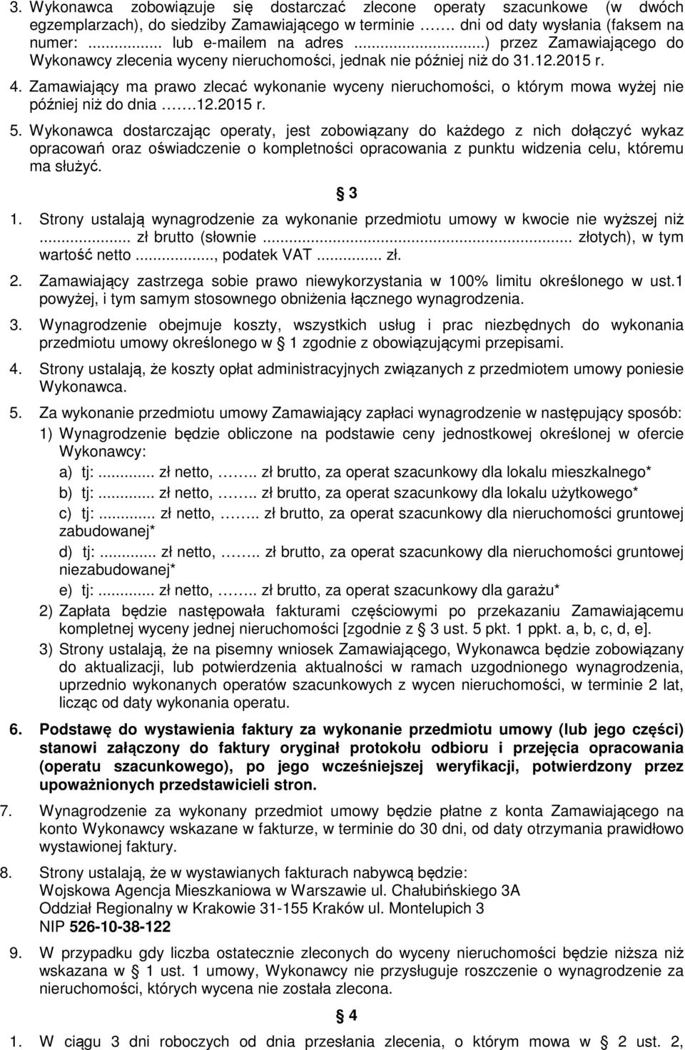 Zamawiający ma prawo zlecać wykonanie wyceny nieruchomości, o którym mowa wyżej nie później niż do dnia.12.2015 r. 5.