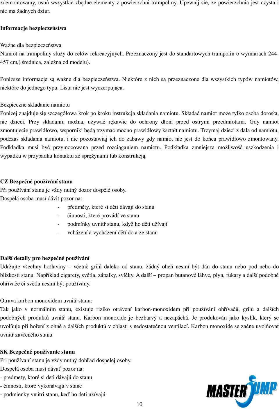 Ponisze informacje s wane dla bezpieczestwa. Niektóre z nich s przeznaczone dla wszystkich typów namiotów, niektóre do jednego typu. Lista nie jest wyczerpujca.