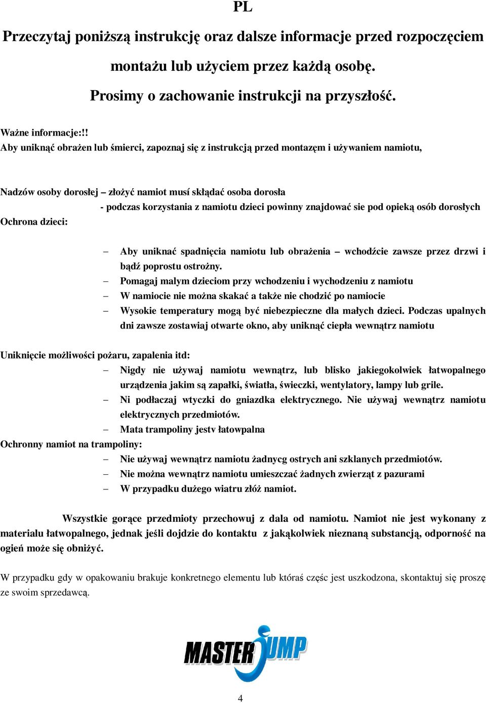 dzieci powinny znajdowa sie pod opiek osób dorosłych Aby unikna spadnicia namiotu lub obraenia wchodcie zawsze przez drzwi i bd poprostu ostrony.