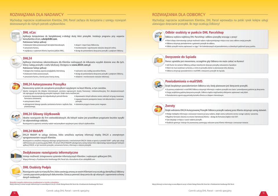 DHL ecas Aplikacja komputerowa do kompleksowej e-obsługi dużej ilości przesyłek. Instalacja programu przy wsparciu konsultantów ecom,