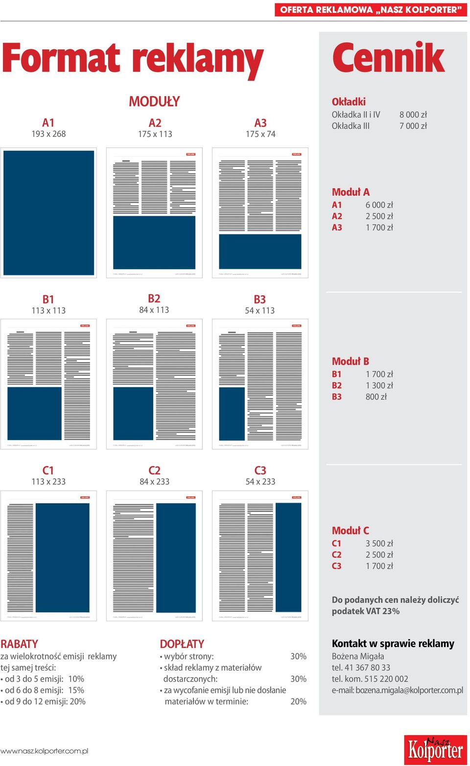 1 700 zł Do podanych cen należy doliczyć podatek VAT 23% RABATY za wielokrotność emisji reklamy tej samej treści: od 3 do 5 emisji: 10% od 6 do 8 emisji: 15%