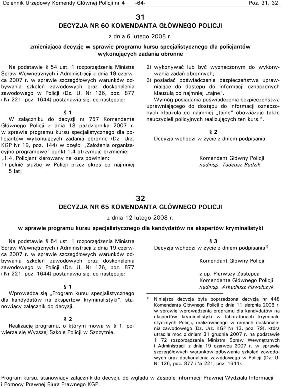 1 rozporządzenia Ministra Spraw Wewnętrznych i Administracji z dnia 19 czerwca 2007 r. w sprawie szczegółowych warunków odbywania szkoleń zawodowych oraz doskonalenia zawodowego w Policji (Dz. U.