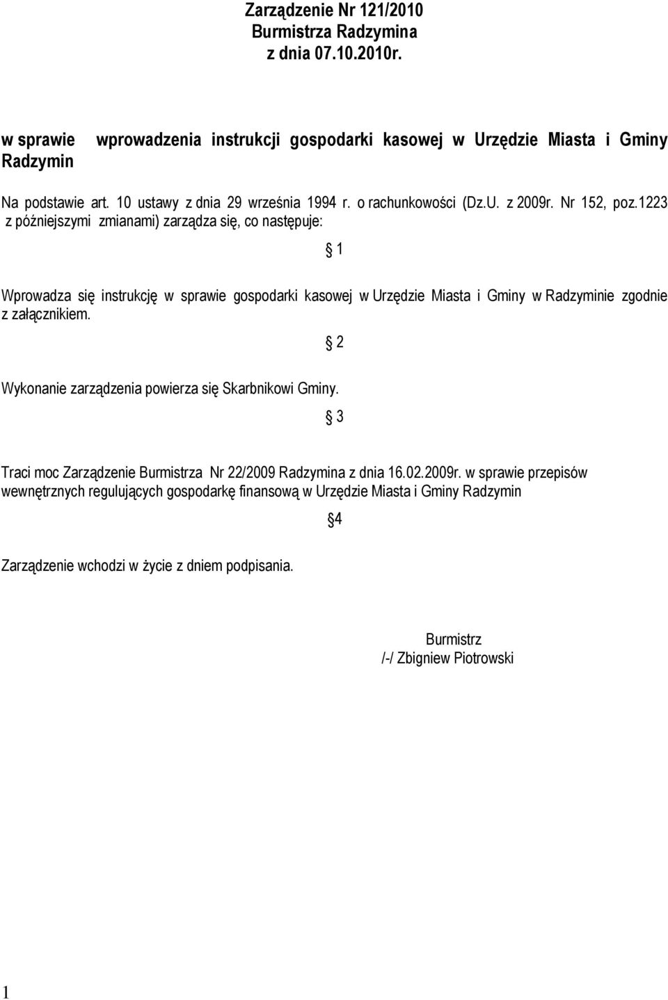 1223 z późniejszymi zmianami) zarządza się, co następuje: 1 Wprowadza się instrukcję w sprawie gospodarki kasowej w Urzędzie Miasta i Gminy w Radzyminie zgodnie z załącznikiem.