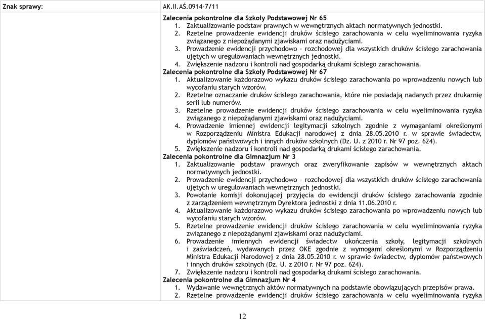 Prowadzenie ewidencji przychodowo rozchodowej dla wszystkich druków ścisłego zarachowania ujętych w uregulowaniach wewnętrznych jednostki. 4.