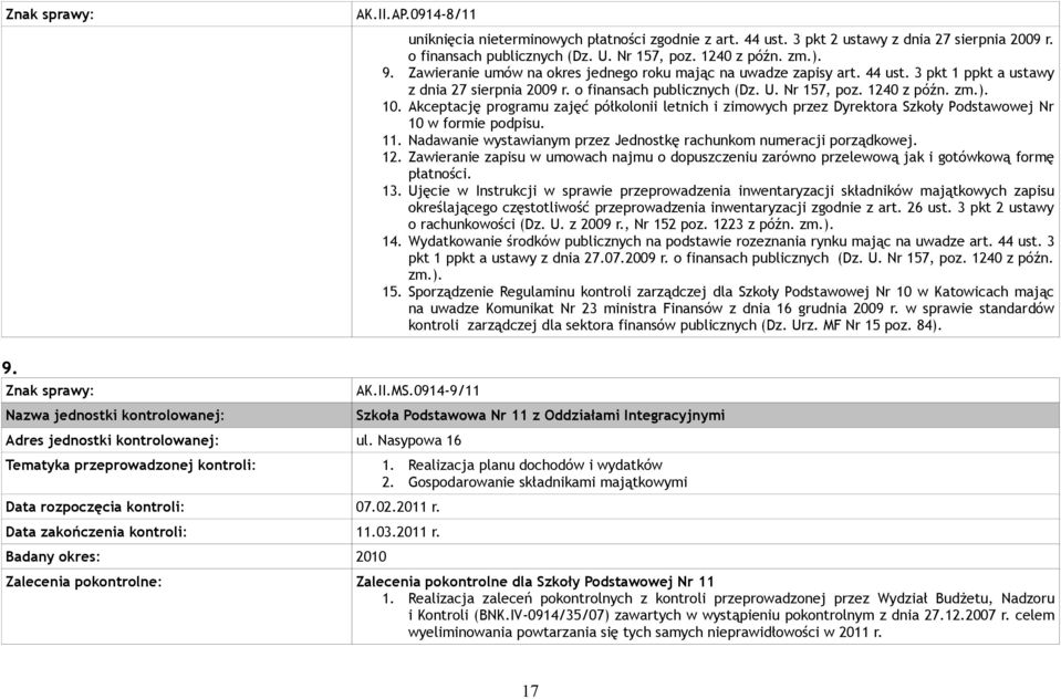 Akceptację programu zajęć półkolonii letnich i zimowych przez Dyrektora Szkoły Podstawowej Nr 10 w formie podpisu. 11. Nadawanie wystawianym przez Jednostkę rachunkom numeracji porządkowej. 12.