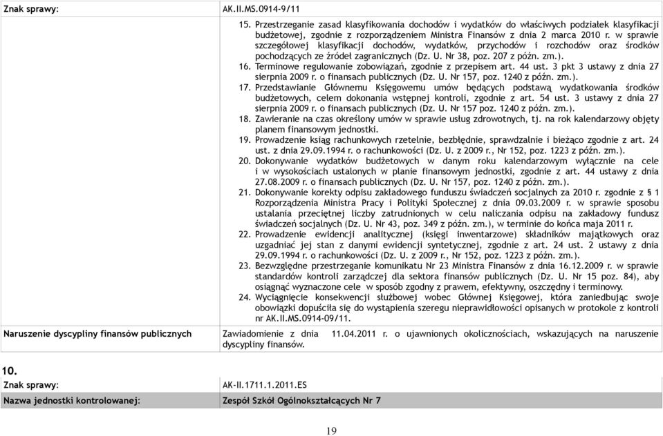 Terminowe regulowanie zobowiązań, zgodnie z przepisem art. 44 ust. 3 pkt 3 ustawy z dnia 27 sierpnia 2009 r. o finansach publicznych (Dz. U. Nr 157, poz. 1240 z późn. zm.). 17.