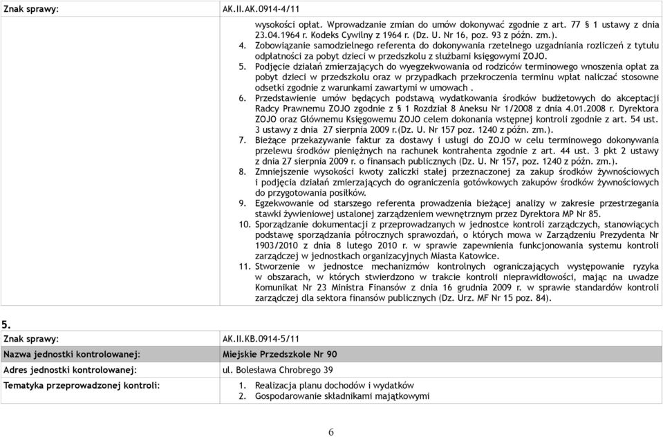 Podjęcie działań zmierzających do wyegzekwowania od rodziców terminowego wnoszenia opłat za pobyt dzieci w przedszkolu oraz w przypadkach przekroczenia terminu wpłat naliczać stosowne odsetki zgodnie