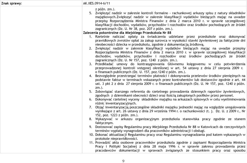 w sprawie szczegółowej klasyfikacji dochodów, wydatków, przychodów i rozchodów oraz środków pochodzących ze źródeł zagranicznych (Dz. U. Nr 38, poz. 207 z późn. zm.).