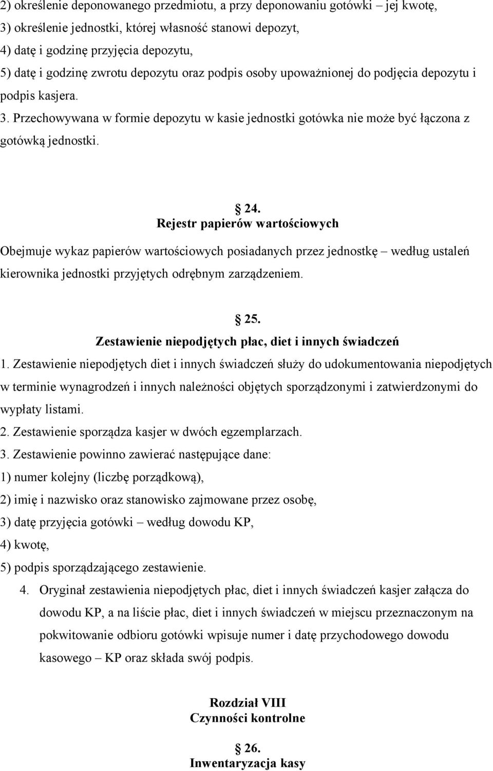 Rejestr papierów wartościowych Obejmuje wykaz papierów wartościowych posiadanych przez jednostkę według ustaleń kierownika jednostki przyjętych odrębnym zarządzeniem. 25.