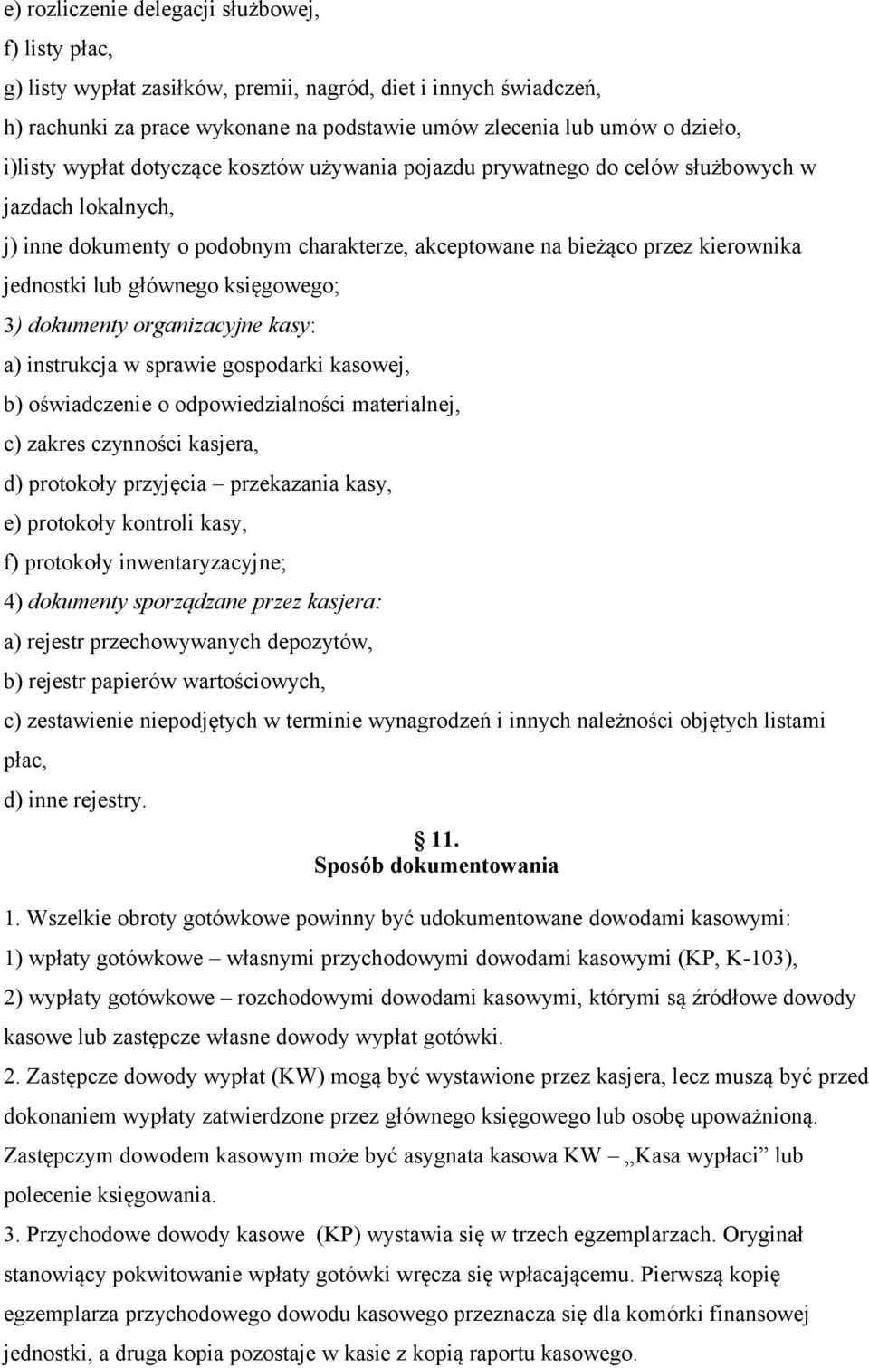 głównego księgowego; 3) dokumenty organizacyjne kasy: a) instrukcja w sprawie gospodarki kasowej, b) oświadczenie o odpowiedzialności materialnej, c) zakres czynności kasjera, d) protokoły przyjęcia