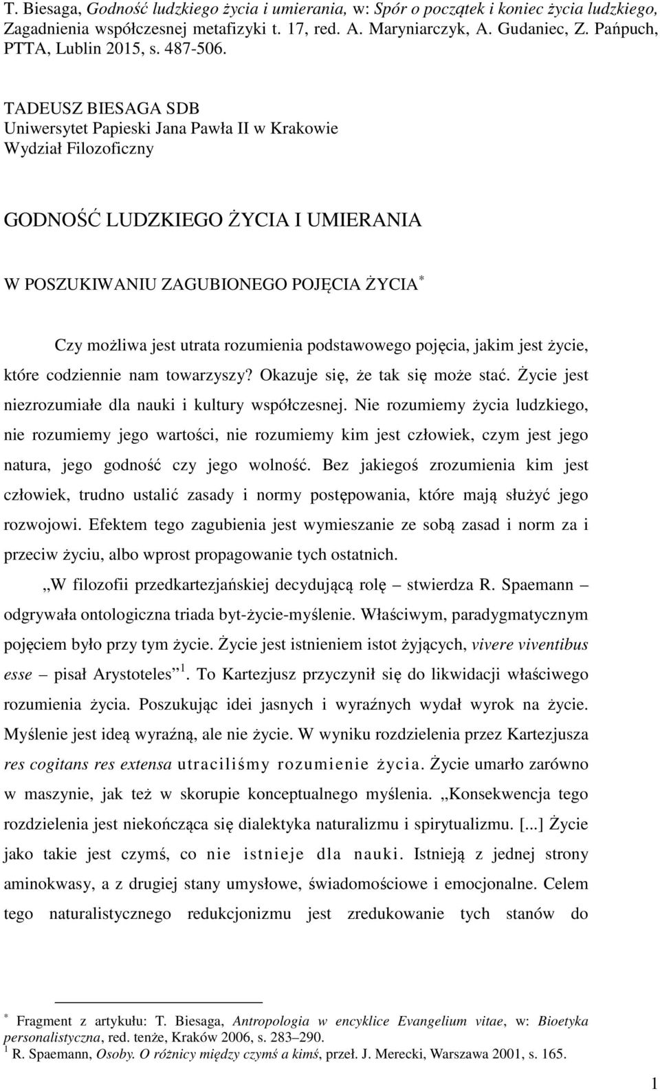 Nie rozumiemy życia ludzkiego, nie rozumiemy jego wartości, nie rozumiemy kim jest człowiek, czym jest jego natura, jego godność czy jego wolność.