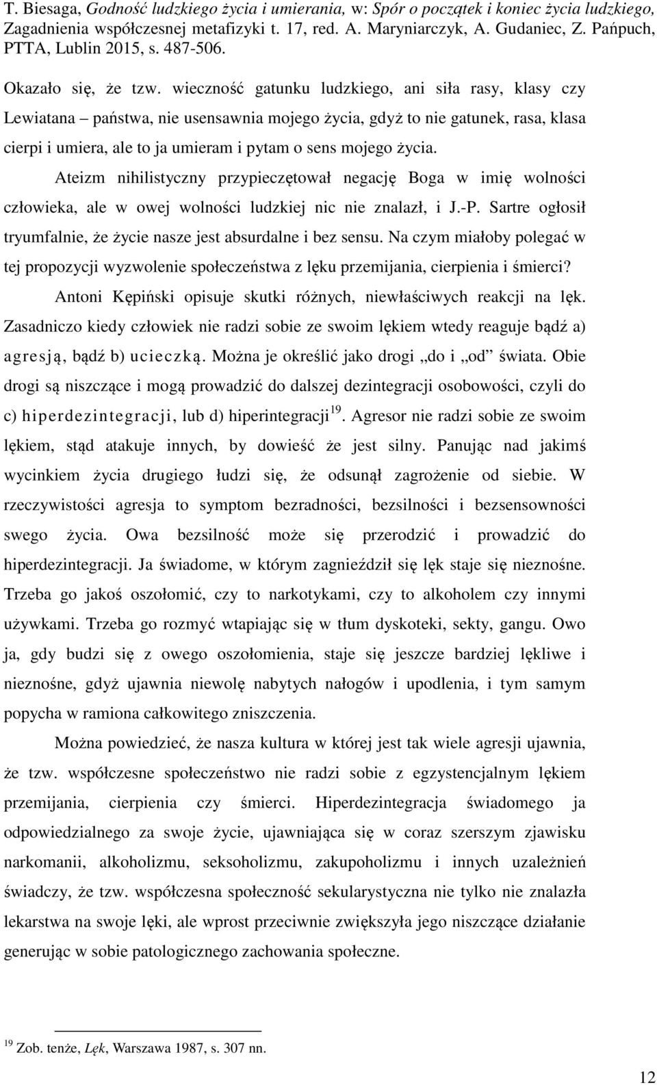 Ateizm nihilistyczny przypieczętował negację Boga w imię wolności człowieka, ale w owej wolności ludzkiej nic nie znalazł, i J.-P.