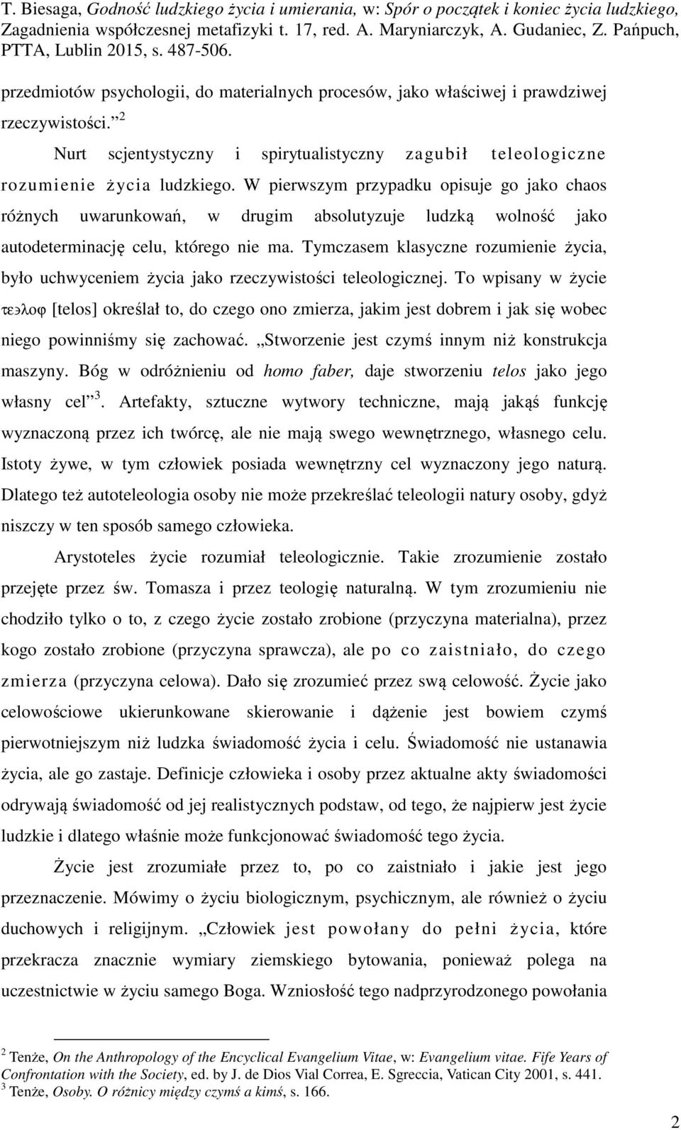 Tymczasem klasyczne rozumienie życia, było uchwyceniem życia jako rzeczywistości teleologicznej.