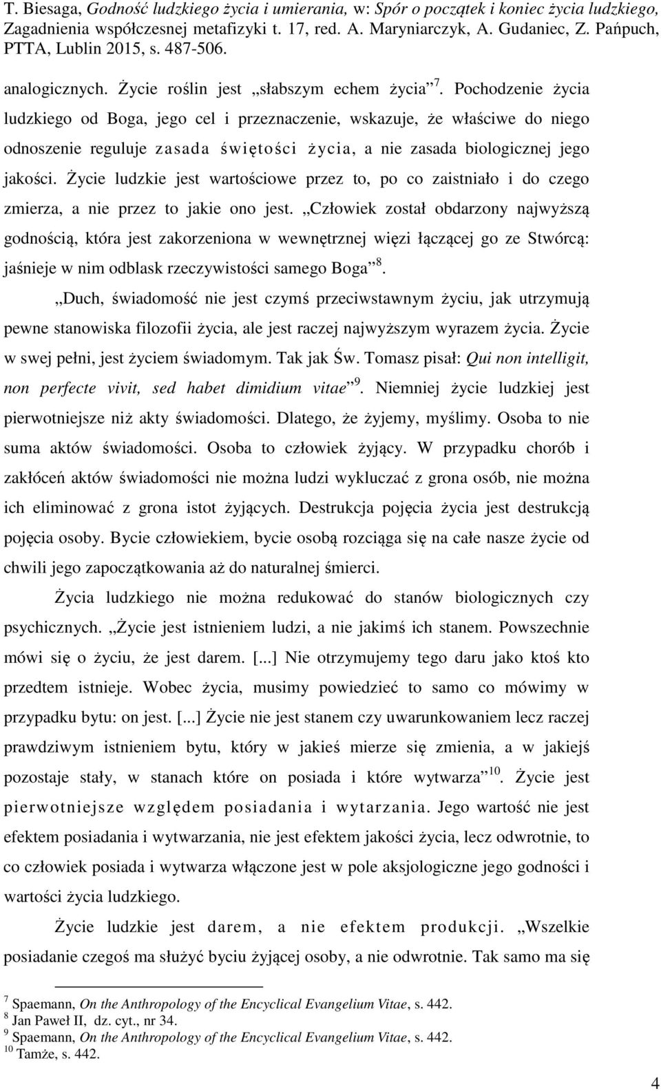 Życie ludzkie jest wartościowe przez to, po co zaistniało i do czego zmierza, a nie przez to jakie ono jest.